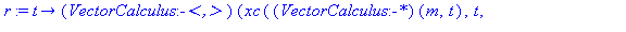 (Typesetting:-mprintslash)([r := proc (t) options operator, arrow; (VectorCalculus:-`<,>`)(xc((VectorCalculus:-`*`)(m, t), t, rL), yc((VectorCalculus:-`*`)(m, t), t, rL), zc((VectorCalculus:-`*`)(m, t...